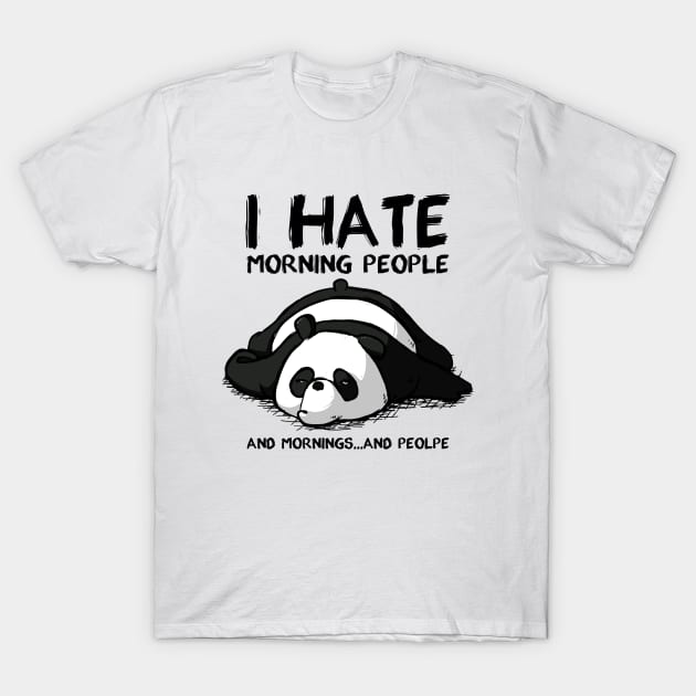 I Hate Morning People And Morning And People Panda T-Shirt by RobertBowmanArt